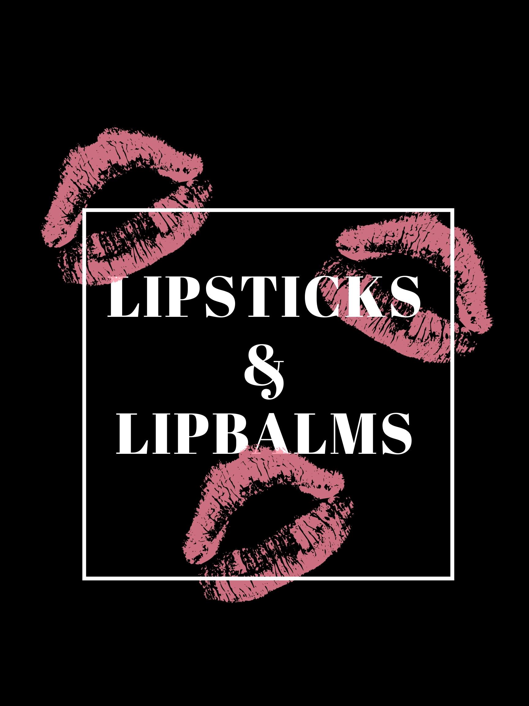 Lipsticks and LipBalms